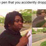 ADIOS | the pen that you accidently dropped | image tagged in fading away,memes | made w/ Imgflip meme maker