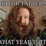 Using the Visitor pattern in 2023 | VISITOR PATTERN? WHAT YEAR IS IT? | image tagged in design patterns,2001,job interview,why,oh god why | made w/ Imgflip meme maker