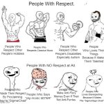 When Will Respect Ever Come Back :( | People With Respect. People Who Loves Their Things Because It Makes Them Talented; People Who Respects Classical Music; People Who Respect Other People's Disabilities Especially Autism; People Who Respect Other People's Hobbies; People With NO Respect at All. people Who Make Anti-Furry Memes Even If Their Not Anti-Furries. People Who Waste Their Respect By Proclaiming They're "Sigma/Chad"; People Who Loves Disrespecting Because It Makes The "Sigma/Giga Chad"; People Who Says "rAp mUsIc bEtTeR" | image tagged in x in the past vs x now,wojak,memes,sad,funny,disaponted | made w/ Imgflip meme maker