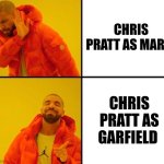 Garfield movie trailer revealed | CHRIS PRATT AS MARIO; CHRIS PRATT AS GARFIELD | image tagged in drake meme,chris pratt,garfield,mario,movie,super mario bros | made w/ Imgflip meme maker