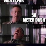 he aint wrong | I WAS 5 SECONDS AWAY FROM THE WORLD RECORD; WHAT WAS IT FOR; 50 METER DASH | image tagged in memes,peter parker cry,wrong,lol,funny,meme | made w/ Imgflip meme maker