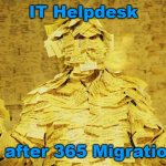 IT Helpdesk Tickets | IT Helpdesk; ... after 365 Migration. | image tagged in post-it notes,helpdesk,migration,tickets | made w/ Imgflip meme maker
