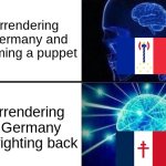 Expanding Brain Two Frames | Surrendering to Germany and becoming a puppet; Surrendering to Germany and fighting back | image tagged in expanding brain two frames | made w/ Imgflip meme maker
