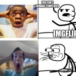 Blank Cereal Guy | YOU CAN'T REMAKE TEMPLATES; IMGFLIP | image tagged in blank cereal guy,suprised black guy,i can do that,hahahaha | made w/ Imgflip meme maker