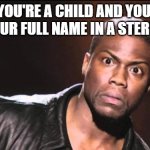 Uh Oh! Looks like someone's in trouble | WHEN YOU'RE A CHILD AND YOUR MOM SAYS YOUR FULL NAME IN A STERN VOICE. | image tagged in kevin heart idiot,moms,big trouble,discipline,funny memes | made w/ Imgflip meme maker