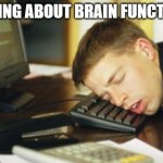 falling asleep | READING ABOUT BRAIN FUNCTIONS | image tagged in falling asleep | made w/ Imgflip meme maker