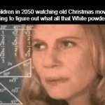 Snow? What's that. | Children in 2050 watching old Christmas movies trying to figure out what all that White powder is | image tagged in gifs,memes,funny,lol,so true | made w/ Imgflip video-to-gif maker