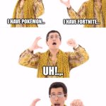 Palworld in a nutshell | I HAVE POKÉMON... I HAVE FORTNITE... UH!.,. PALWORLD! | image tagged in memes,ppap | made w/ Imgflip meme maker