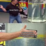 wow..sooooo helpful. | kids struggling with school; teachers; giving homework for the problems they dont understand how to do | image tagged in flex tape | made w/ Imgflip meme maker