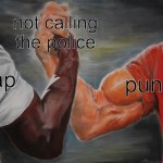 idk abot the title | not calling the police; rap; punk | image tagged in memes,epic handshake | made w/ Imgflip meme maker