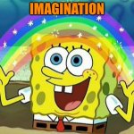 spongebob rainbow | IMAGINATION | image tagged in spongebob rainbow | made w/ Imgflip meme maker