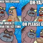 Happy 20 years to this episode if you don’t already feel old yet | I WATCHED THIS EPISODE; OH YA? LIVE WHEN IT AIRED FOR THE 1ST TIME; OH PLEASE GO IN | image tagged in welcome to the salty spitoon,spongebob,20 years,anniversary,happy 20 | made w/ Imgflip meme maker