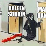 Grim Reaper Knocking Door | MARK HAMIL; ARLEEN SORKIN; KEVIN CONROY | image tagged in grim reaper knocking door | made w/ Imgflip meme maker