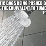Makes sense | PLASTIC BAGS BEING PUSHED BY THE WIND ARE THE EQUIVALENT TO TUMBLEWEEDS | image tagged in shower thoughts | made w/ Imgflip meme maker
