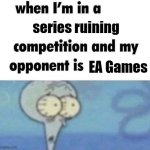 i swear if EA ruins one more game i will kill a god... | series ruining; EA Games | image tagged in whe i'm in a competition and my opponent is,ea,funny,memes | made w/ Imgflip meme maker
