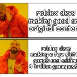 gamefam lore | roblox devs making good and original content; roblox devs making a few shitty games and adding 4 trillion gamepasses | image tagged in gamefam,roblox,fun stream,roblox game,stop reading these tags | made w/ Imgflip meme maker