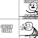 Blank Cereal Guy | STEPH CURRY; NO ONE CAN SHOOT BETTER THREES THAN ME; CAITLIN CLARK | image tagged in blank cereal guy | made w/ Imgflip meme maker