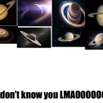 Saturn Who Tf Are You Upgraded Meme Generator Imgflip