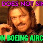 One Does Not Simply Fly On Boeing Aircraft | ONE DOES NOT SIMPLY; FLY ON BOEING AIRCRAFT | image tagged in memes,one does not simply,boeing,safety first,national security,united airlines | made w/ Imgflip meme maker