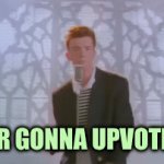 Never gonna let you downvote | NEVER GONNA UPVOTE YOU | image tagged in gifs,memes,put it somewhere else patrick | made w/ Imgflip video-to-gif maker