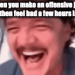 Image Title | When you make an offensive joke but then feel bad a few hours later: | image tagged in gifs,pedro pascal | made w/ Imgflip video-to-gif maker