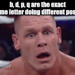 dpqp | b, d, p, q are the exact same letter doing different poses | image tagged in gifs,letter,grammar | made w/ Imgflip video-to-gif maker