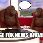 where monkey | AVERAGE FOX NEWS BROADCAST | image tagged in where monkey,news,fox news,monkey,so true memes | made w/ Imgflip meme maker