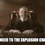 NOT THE CHAMBER | SENTENCED TO THE EXPLOSION CHAMBER | image tagged in gifs,judge | made w/ Imgflip video-to-gif maker