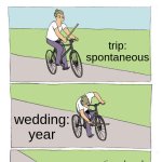 planning | PLANNING; trip: spontaneous; wedding: year; promotion: decade | image tagged in memes,bike fall | made w/ Imgflip meme maker
