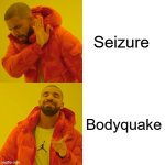 Drake Hotline Bling | Seizure; Bodyquake | image tagged in memes,drake hotline bling,funny,seizure,gifs | made w/ Imgflip meme maker