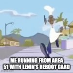 bro boutta restart the ussr | ME RUNNING FROM AREA 51 WITH LENIN'S REBOOT CARD | image tagged in gifs,goofy,lenin,area 51,reboot | made w/ Imgflip video-to-gif maker
