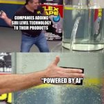 Powered by AI | COMPANIES ADDING SIRI LEVEL TECHNOLOGY TO THEIR PRODUCTS; “POWERED BY AI” | image tagged in flex tape,tech bro,ai | made w/ Imgflip meme maker