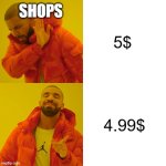Drake Hotline Bling | SHOPS; 5$; 4.99$ | image tagged in memes,drake hotline bling | made w/ Imgflip meme maker