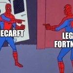spiderman pointing at spiderman | MINECARFT; LEGO FORTNITE | image tagged in spiderman pointing at spiderman | made w/ Imgflip meme maker