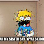 *dieing of cringe* | WHEN I HEAR MY SISTER SAY "GYAT SKIBIDI RIZZLER" | image tagged in gifs,dies from cringe | made w/ Imgflip video-to-gif maker