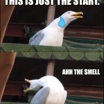 Can you relate? | THE STEPS OF MY FATHER IN THE BATHROOM; THIS IS JUST THE START. AHH THE SMELL; CALL 911 | image tagged in memes,bathroom,seagull,dad | made w/ Imgflip meme maker