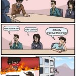 Boardroom Meeting Suggestion | we need a new apple phone how? relise the same one; make platinum; actually improve the phone | image tagged in memes,boardroom meeting suggestion | made w/ Imgflip meme maker