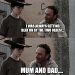 Rick and Carl Long Meme | WHEN I WAS YOUR AGE SON... I WAS ALWAYS GETTING BEAT ON BY THE TWO OLDEST... MUM AND DAD.... MUM AND DAD CARL!!!!! | image tagged in memes,rick and carl long | made w/ Imgflip meme maker