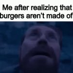 My life was and always will be a lie | Me after realizing that hamburgers aren’t made of ham | image tagged in gifs,memes | made w/ Imgflip video-to-gif maker