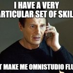 Omnistudio Skills | I HAVE A VERY PARTICULAR SET OF SKILLS; THAT MAKE ME OMNISTUDIO FLUENT | image tagged in memes,liam neeson taken 2 | made w/ Imgflip meme maker