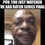 Best ending i’ve ever watched | POV: YOU JUST WATCHED THE BAD BATCH SERIES FINALE | image tagged in gifs,star wars | made w/ Imgflip video-to-gif maker