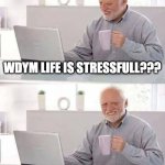 Hide the Pain Harold Meme | WDYM LIFE IS STRESSFULL??? I'M 25 AND I FEEL GREAT | image tagged in memes,hide the pain harold | made w/ Imgflip meme maker