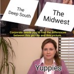American Geography Lesson? | The Deep South; The Midwest; Yuppies | image tagged in memes,they're the same picture | made w/ Imgflip meme maker
