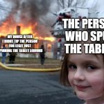 But like alls they do is spin the tablet around | THE PERSON WHO SPUN THE TABLET; MY HOUSE AFTER I DIDNT TIP THE PERSON FOR LEGIT JUST SPINNING THE TABLET AROUND | image tagged in memes,disaster girl | made w/ Imgflip meme maker