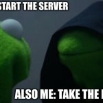 The ai knows me too well | ME: I SHOULD START THE SERVER; ALSO ME: TAKE THE LAST COOKIE | image tagged in memes,evil kermit | made w/ Imgflip meme maker