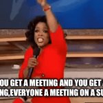 When The CEO Is Mad | YOU GET A MEETING AND YOU GET A MEETING,EVERYONE A MEETING ON A SUNDAY | image tagged in gifs,work | made w/ Imgflip video-to-gif maker