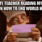 clever title | MY TEACHER READING MY ESSAY ON HOW TO END WORLD HUNGER | image tagged in gifs,dark,funny | made w/ Imgflip video-to-gif maker