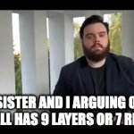 Who's right? | MY SISTER AND I ARGUING OVER IF HELL HAS 9 LAYERS OR 7 RINGS | image tagged in gifs,hell | made w/ Imgflip video-to-gif maker