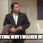 Memory Loss | ME FORGETTING WHY I WALKED INTO A ROOM | image tagged in gifs,funny | made w/ Imgflip video-to-gif maker