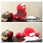Horror Movie Characters | horror movie characters; safety; certain death | image tagged in elmo cocaine,horror movies | made w/ Imgflip meme maker